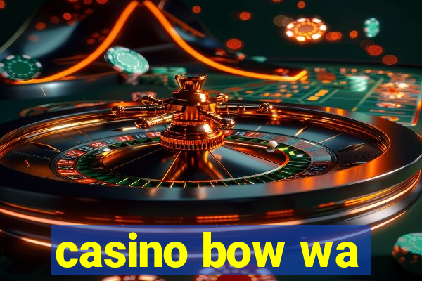 casino bow wa