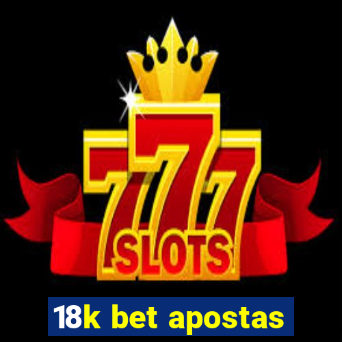 18k bet apostas