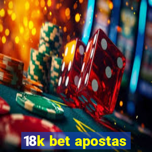 18k bet apostas