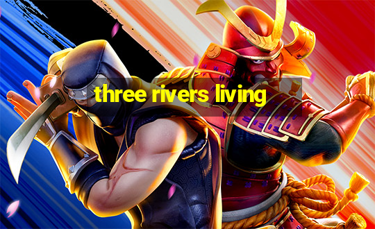 three rivers living