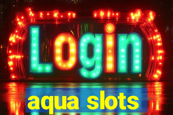 aqua slots