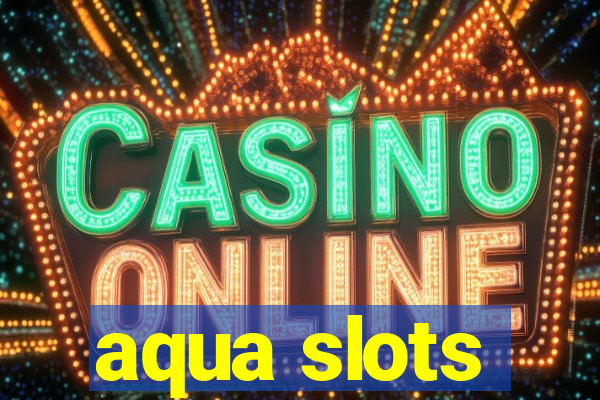 aqua slots