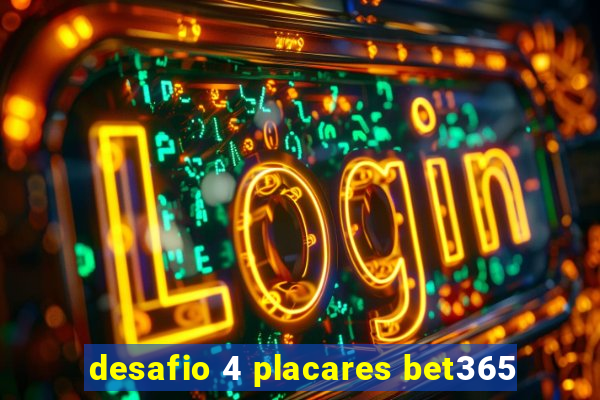 desafio 4 placares bet365