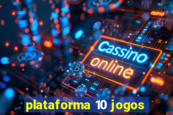 plataforma 10 jogos