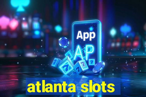 atlanta slots