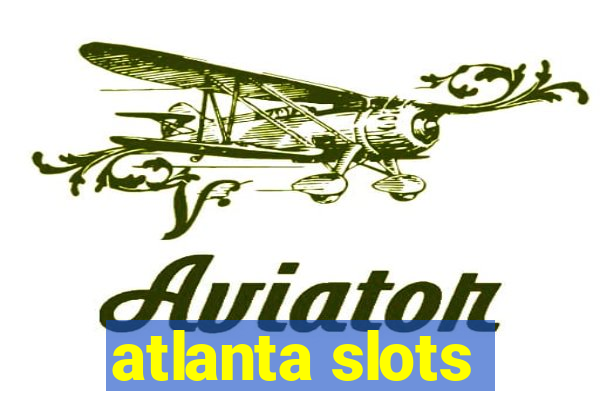 atlanta slots