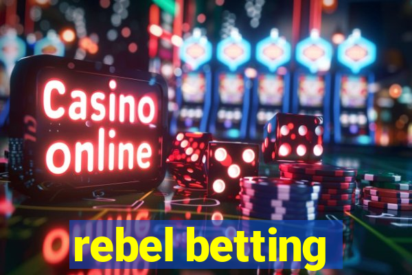 rebel betting