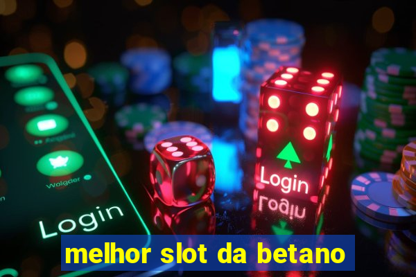 melhor slot da betano