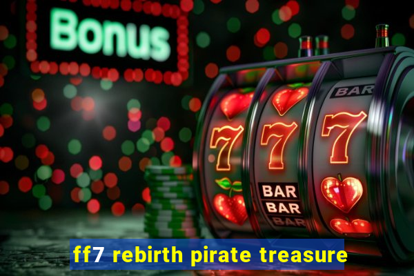 ff7 rebirth pirate treasure