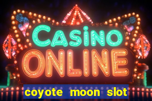 coyote moon slot machine strategy