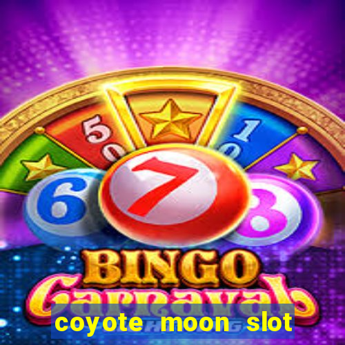 coyote moon slot machine strategy