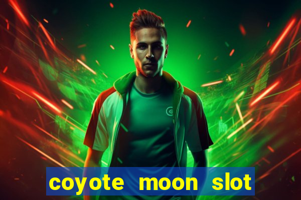 coyote moon slot machine strategy