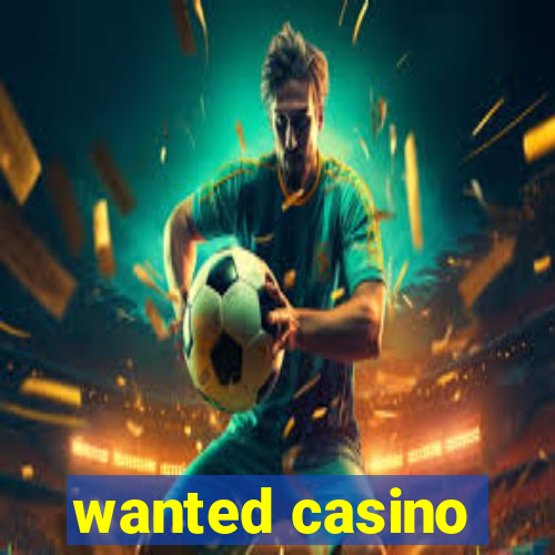 wanted casino