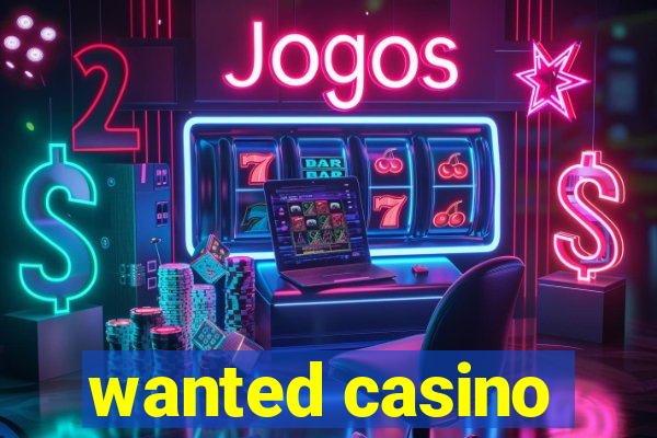 wanted casino