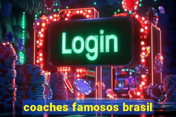 coaches famosos brasil