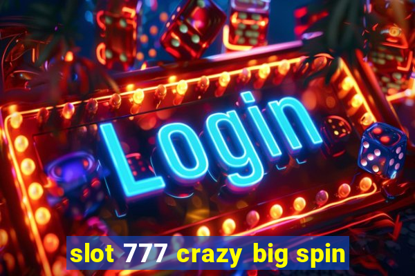 slot 777 crazy big spin