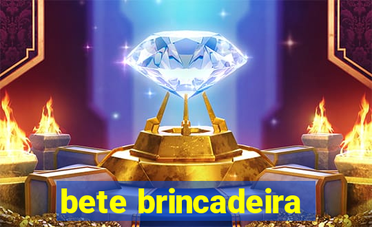 bete brincadeira