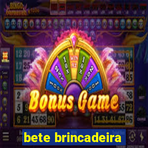 bete brincadeira