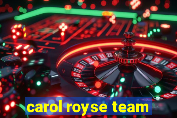 carol royse team