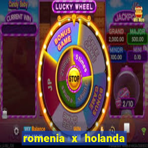 romenia x holanda onde assistir