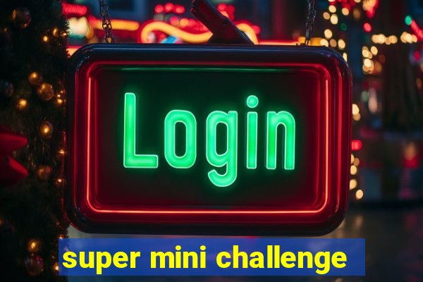 super mini challenge