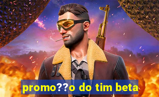 promo??o do tim beta