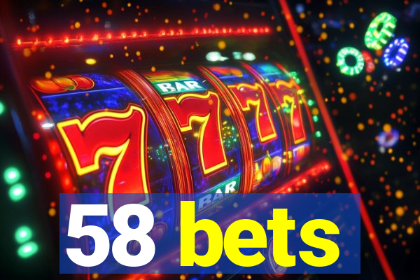 58 bets