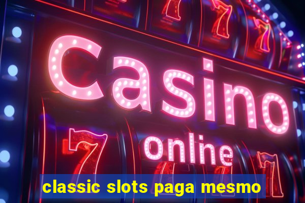 classic slots paga mesmo