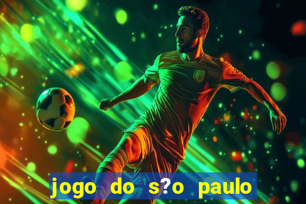 jogo do s?o paulo hoje vai passar aonde