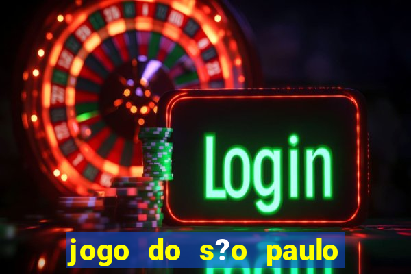 jogo do s?o paulo hoje vai passar aonde