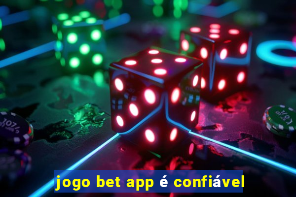 jogo bet app é confiável