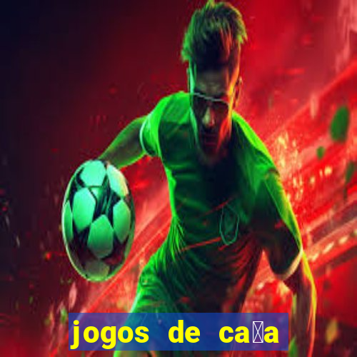 jogos de ca莽a n铆queis que paga dinheiro real