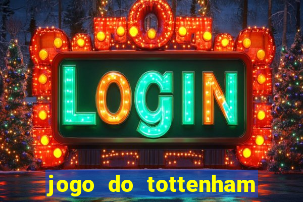 jogo do tottenham ao vivo hoje