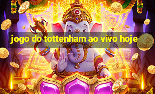 jogo do tottenham ao vivo hoje