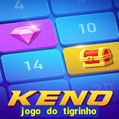 jogo do tigrinho plataforma nova