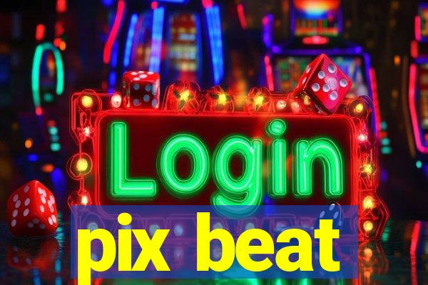 pix beat