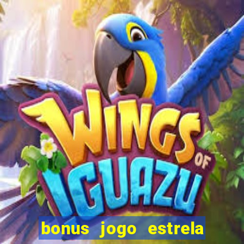 bonus jogo estrela bet como usar