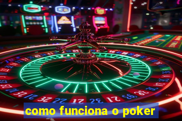 como funciona o poker