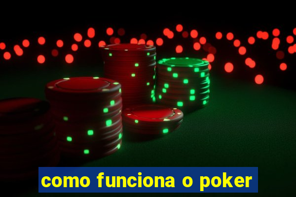 como funciona o poker