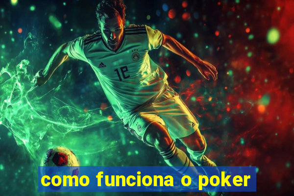 como funciona o poker