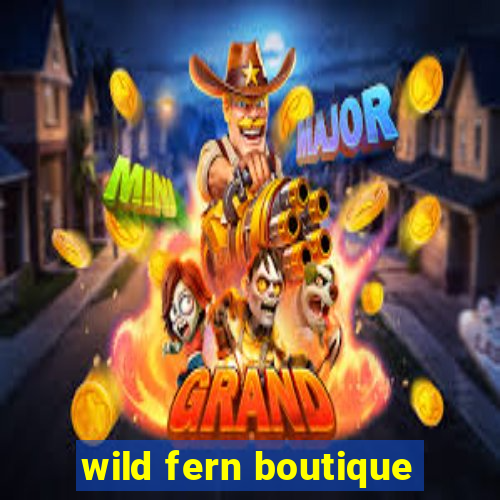 wild fern boutique