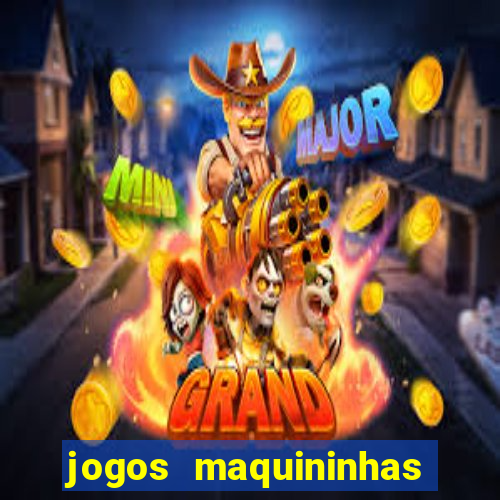 jogos maquininhas ca?a niqueis gratis