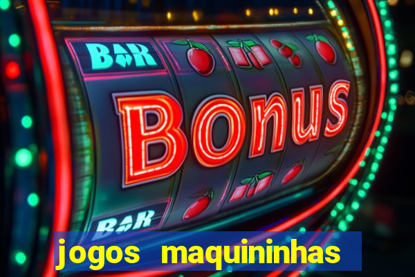 jogos maquininhas ca?a niqueis gratis