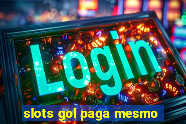 slots gol paga mesmo