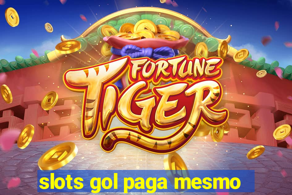 slots gol paga mesmo