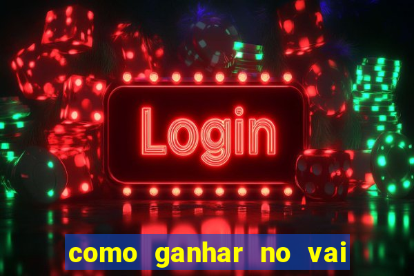 como ganhar no vai de bet