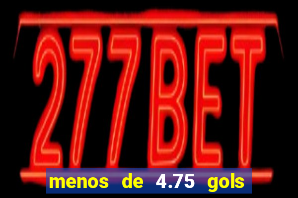 menos de 4.75 gols o que significa