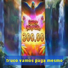 truco vamos paga mesmo