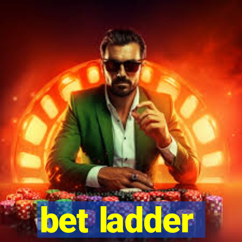 bet ladder