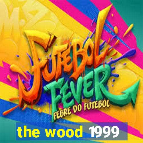 the wood 1999